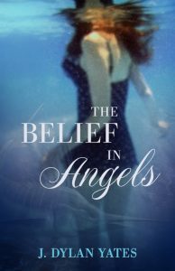 The Belief In Angels - J. Dylan Yates