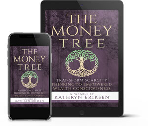The Money Tree: Transform Scarcity Thinking To Empowered Wealth Consciousness - How To Change Self Beliefs